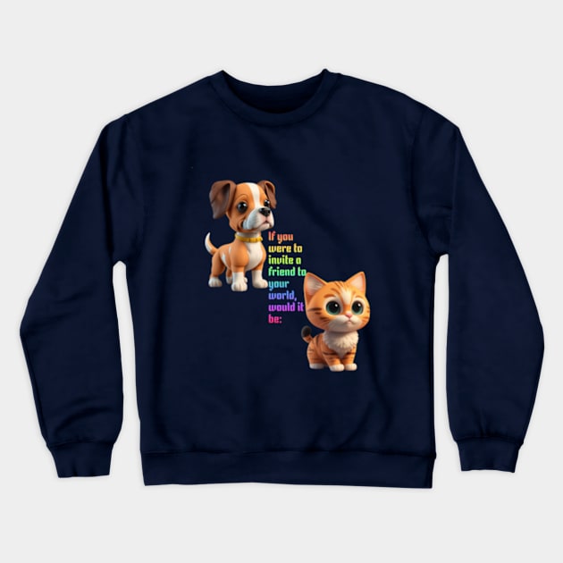 If you were to invite a friend to your world, would it be Crewneck Sweatshirt by Avinya